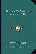 Memoir Of William Allen (1851) - Sherman, James