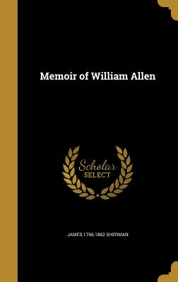 Memoir of William Allen - Sherman, James 1796-1862