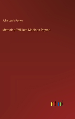 Memoir of William Madison Peyton - Peyton, John Lewis