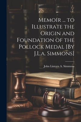 Memoir ... to Illustrate the Origin and Foundation of the Pollock Medal [By J.L.a. Simmons] - Simmons, John Lintorn a