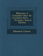 Memoire a Consulter Pour Dr. Cornelius Herz ...... - Primary Source Edition