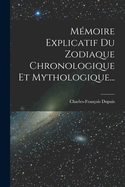 Memoire Explicatif Du Zodiaque Chronologique Et Mythologique...