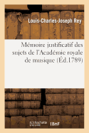 Memoire Justificatif Des Sujets de l'Academie Royale de Musique, En Reponse A La Lettre Anonyme: Qui Leur a Ete Adressee Le 4 Septembre 1789, Avec l'Epigraphe: Tu Dors, Brutus...