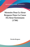 Memoire Pour Le Sieur Bergasse Dans La Cause Du Sieur Kornmann (1788)