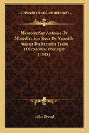 Memoire Sur Antoine de Montchretien Sieur de Vateville Auteur Du Premier Traite D'Economic Politique (1868)