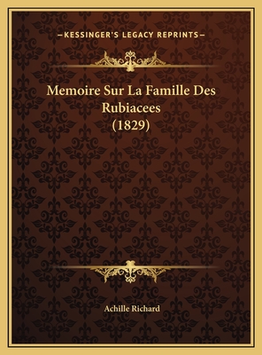 Memoire Sur La Famille Des Rubiacees (1829) - Richard, Achille