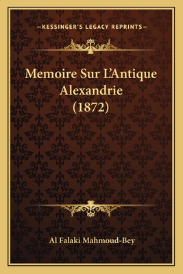 Memoire Sur L'Antique Alexandrie (1872) - Mahmoud-Bey, Al Falaki