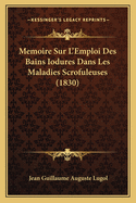 Memoire Sur L'Emploi Des Bains Iodures Dans Les Maladies Scrofuleuses (1830)