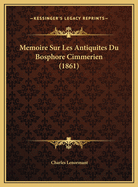 Memoire Sur Les Antiquites Du Bosphore Cimmerien (1861)