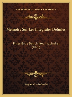 Memoire Sur Les Integrales Definies: Prises Entre Des Limites Imaginaires (1825) - Cauchy, Augustin Louis, Bar
