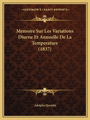 Memoire Sur Les Variations Diurne Et Annuelle De La Temperature (1837) - Quetelet, Adolphe