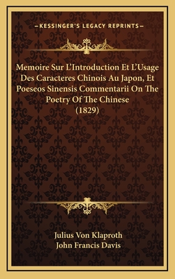 Memoire Sur L'Introduction Et L'Usage Des Caracteres Chinois Au Japon, Et Poeseos Sinensis Commentarii On The Poetry Of The Chinese (1829) - Klaproth, Julius Von, and Davis, John Francis