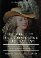 Memoiren der Comtesse Du Barry: Mit minutisen Details ?ber ihre gesamte Karriere als Favoritin von Louis XV