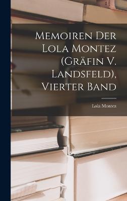 Memoiren Der Lola Montez (Grfin V. Landsfeld), Vierter Band - Montez, Lola