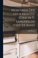 Memoiren Der Lola Montez (Grfin V. Landsfeld), Vierter Band