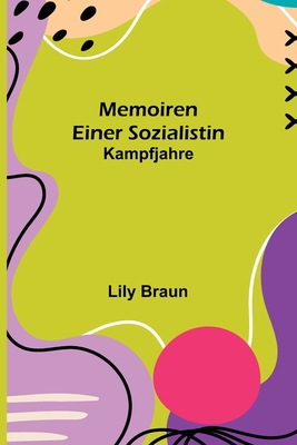 Memoiren einer Sozialistin: Kampfjahre - Braun, Lily