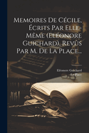 Memoires De Ccile, crits Par Elle-mme (elonore Guichard), Revs Par M. De La Place...