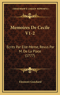 Memoires de Cecile V1-2: Ecrits Par Elle-Meme, Revus Par M. de La Place (1777)