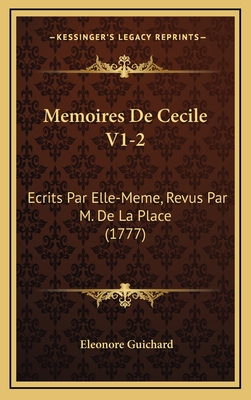 Memoires de Cecile V1-2: Ecrits Par Elle-Meme, Revus Par M. de La Place (1777) - Guichard, Eleonore