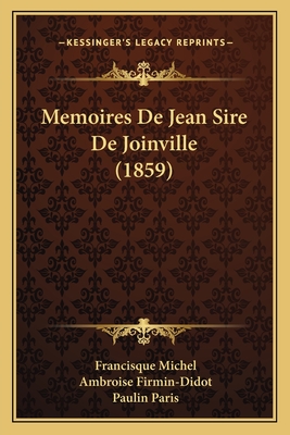 Memoires De Jean Sire De Joinville (1859) - Michel, Francisque, and Firmin-Didot, Ambroise, and Paris, Paulin (Editor)