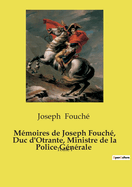 Memoires de Joseph Fouche, Duc D'Otrante, Ministre de La Police Generale