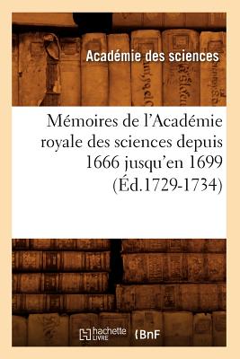 Memoires de L'Academie Royale Des Sciences Depuis 1666 Jusqu'en 1699 (Ed.1729-1734) - Academie Des Sciences