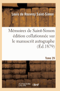 Memoires de Saint-Simon Edition Collationnee Sur Le Manuscrit Autographe Tome 29