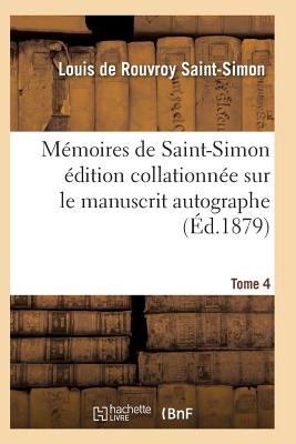 Memoires de Saint-Simon Edition Collationnee Sur Le Manuscrit Autographe Tome 4 - Saint-Simon-L