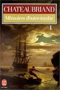 Memoires d'Outre-Tombe: 1 - Chateaubriand