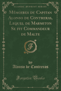 Memoires Du Capitan Alonso de Contreras, Lequel de Marmiton Se fit Commandeur de Malte (Classic Reprint)