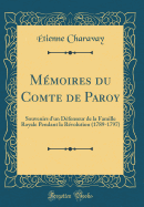 Memoires Du Comte de Paroy: Souvenirs D'Un Defenseur de la Famille Royale Pendant La Revolution (1789-1797) (Classic Reprint)
