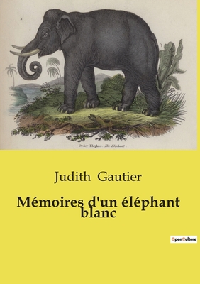 Memoires d'Un Elephant Blanc - Gautier, Judith