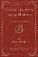 Memoires D'Un Jeune Homme: Avec Un Portrait de L'Auteur (Classic Reprint)