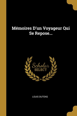 Memoires D'Un Voyageur Qui Se Repose... - Dutens, Louis