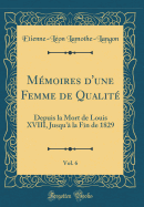 Memoires D'Une Femme de Qualite, Vol. 6: Depuis La Mort de Louis XVIII, Jusqu'a La Fin de 1829 (Classic Reprint)