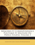 Memoires Et Correspondance Politique Et Militaire Du Prince Eugene, Volume 3