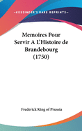 Memoires Pour Servir A L'Histoire de Brandebourg (1750)