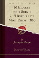 Memoires Pour Servir A L'Histoire de Mon Temps, 1860, Vol. 3 (Classic Reprint)