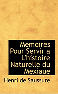 Memoires Pour Servir A L'Histoire Naturelle Du Mexiaue