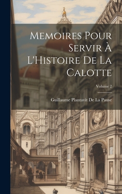 Memoires Pour Servir ? l'Histoire de la Calotte; Volume 2 - De La Pause, Guillaume Plantavit