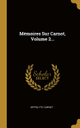 Memoires Sur Carnot, Volume 2...