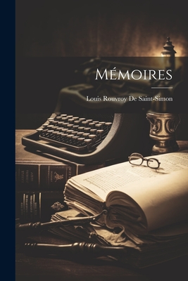 Memoires - De Saint-Simon, Louis Rouvroy