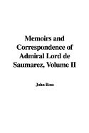 Memoirs and Correspondence of Admiral Lord de Saumarez, Volume II - Ross, John, Sir