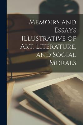 Memoirs and Essays Illustrative of art, Literature, and Social Morals - Jameson, 1794-1860