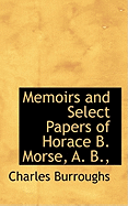 Memoirs and Select Papers of Horace B. Morse, A. B.,