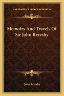 Memoirs And Travels Of Sir John Reresby