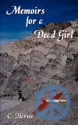 Memoirs for a Dead Girl - Harris, C, Sir, and Weber, Bethaney Ann (Editor)