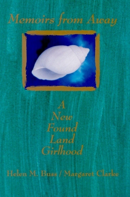 Memoirs from Away: A New Found Land Girlhood - Buss, Helen M (Editor)