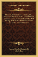 Memoirs, Historical And Edifying, Of A Missionary Apostolic Of The Order Of Saint Dominic Among Various Indian Tribes And Among The Catholics And Protestants In The United States Of America