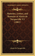 Memoirs, Letters, and Remains of Alexis de Tocqueville V2 (1861)